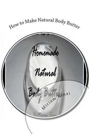 How to Make Natural Body Butter de Miriam Kinai