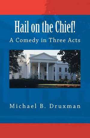 Hail on the Chief! de Michael B. Druxman