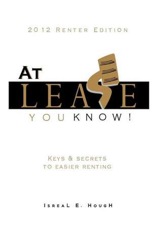 At Lease You Know! - Keys and Secrets to Easier Renting de Isreal E. Hough