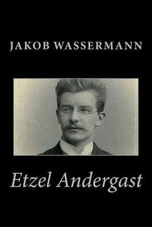 Etzel Andergast de Jakob Wassermann