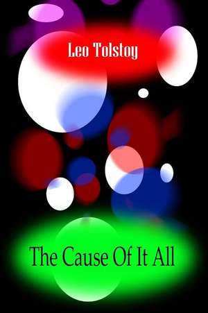 The Cause of It All de Leo Nikolayevich Tolstoy