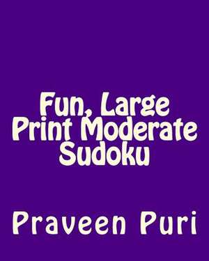 Fun, Large Print Moderate Sudoku de Praveen Puri