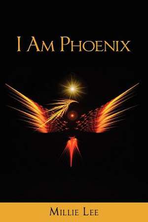 I Am Phoenix de Mrs Millie Lee