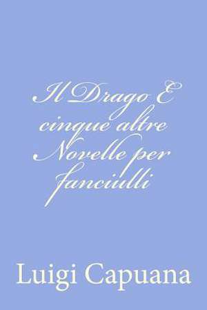 Il Drago E Cinque Altre Novelle Per Fanciulli de Luigi Capuana