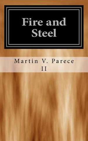 Fire and Steel de Martin V. Parece II