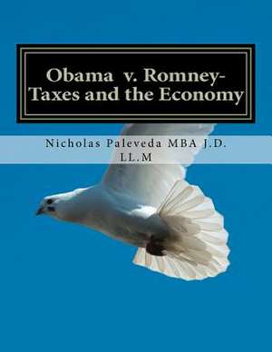 Obama V. Romney-Taxes and the Economy de MR Nicholas Paleveda Mba J. D. LL M.