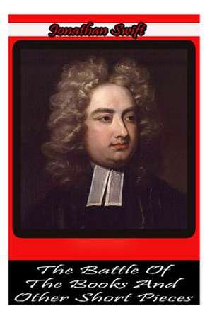 The Battle of the Books and Other Short Pieces de Jonathan Swift