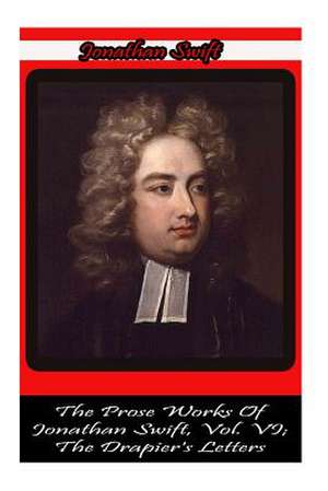 The Prose Works of Jonathan Swift, Vol. VI; The Drapier's Letters de Jonathan Swift