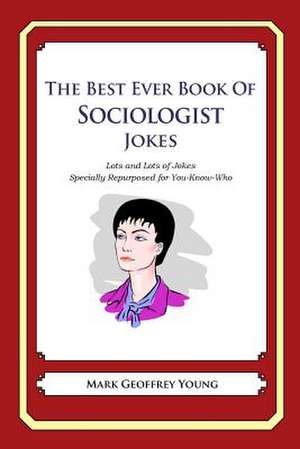 The Best Ever Book of Sociologist Jokes de Mark Geoffrey Young