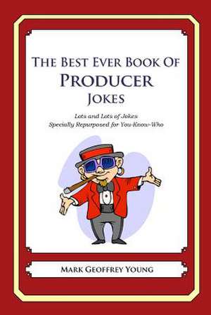 The Best Ever Book of Producer Jokes de Mark Geoffrey Young