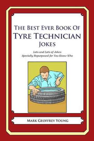 The Best Ever Book of Tyre Technician Jokes de Mark Geoffrey Young