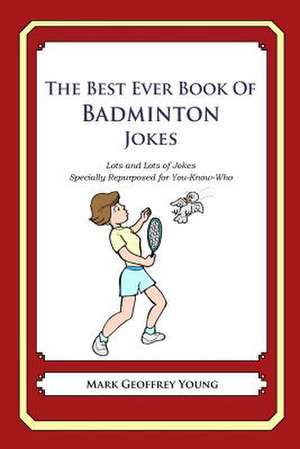 The Best Ever Book of Badminton Jokes de Mark Geoffrey Young