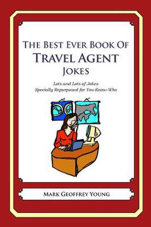 The Best Ever Book of Travel Agent Jokes de Mark Geoffrey Young