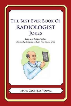 The Best Ever Book of Radiologist Jokes de Mark Geoffrey Young