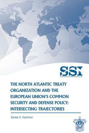 The North Atlantic Treaty Organization and the European Union's Common Security and Defense Policy de Sawar A. Kashmeri