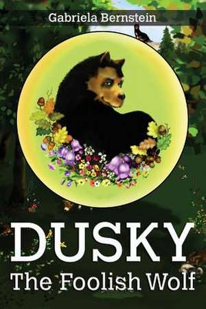 Dusky, the Foolish Wolf de Gabriela Bernstein