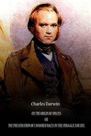 On the Origin of Species or the Preservation of Favoured Races in the Struggle for Life de Charles Darwin