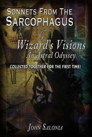 Sonnets from the Sarcophagus & Wizard's Visions de John Salonia