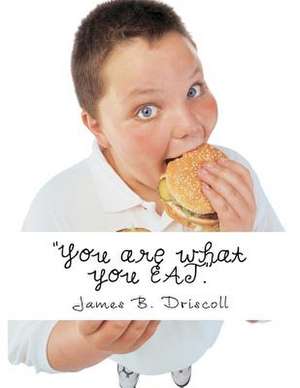 You Are What You Eat. de James B. Driscoll