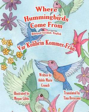 Where Hummingbirds Come from Bilingual Swedish English de Adele Marie Crouch