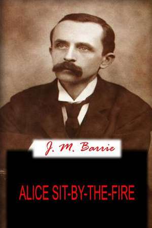 Alice Sit-By-The-Fire de James Matthew Barrie