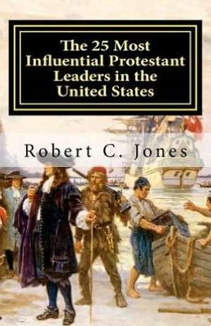 The 25 Most Influential Protestant Leaders in the United States de Robert C. Jones