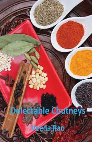 Delectable Chutneys de Veena Rao