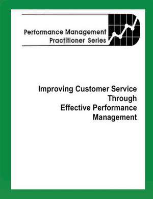 Improving Customer Service Through Effective Performance Management de United States Office of Pers Management