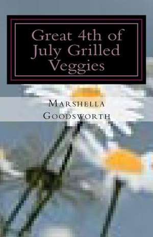 Great 4th of July Grilled Veggies de Marshella Goodsworth