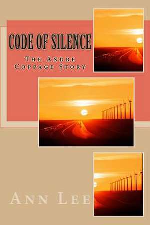 Code of Silence the Andre Coppage Story de Ann Lee