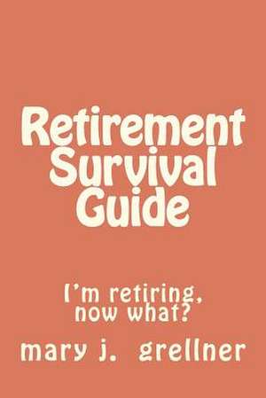 Retirement Survival Guide de Mary J. Grellner