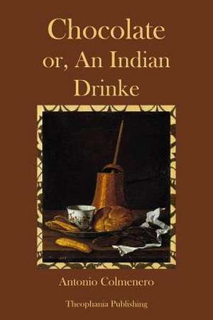 Chocolate or an Indian Drinke de Antonio Colmenero