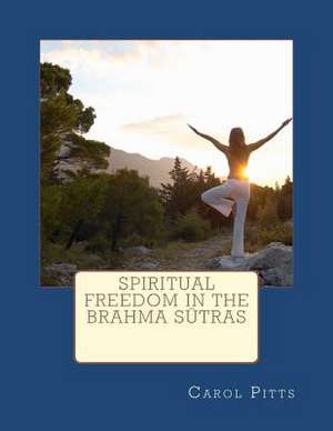 Spiritual Freedom in the Brahma Sutras de Carol Pitts