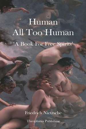 Human All Too Human de Friedrich Wilhelm Nietzsche