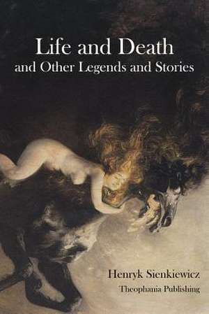 Life and Death and Other Legends and Stories de Henryk Sienkiewicz