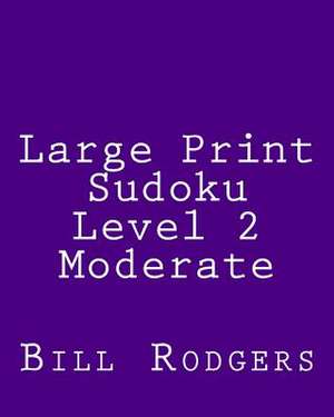 Large Print Sudoku Level 2 Moderate de Bill Rodgers