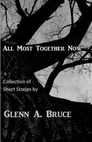 All Most Together Now de Glenn A. Bruce