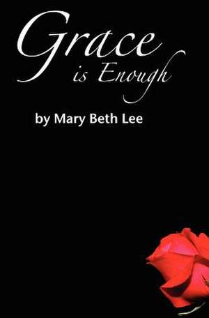 Grace Is Enough de Mary Beth Lee