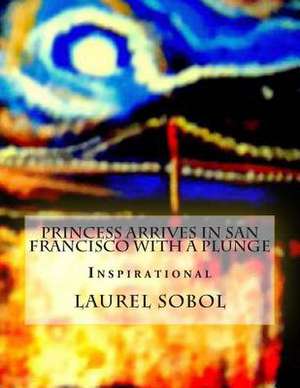 Princess Arrives in San Francisco with a Plunge de Laurel Sobol