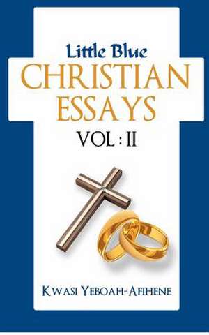 Little Blue Christian Essays (Vol. 2) de Kwasi Yeboah-Afihene