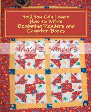 Yes! You Can Learn How to Write Beginning Readers and Chapter Books de Nancy I. Sanders