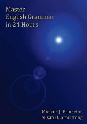 Master English Grammar in 24 Hours de Michael J. Princeton