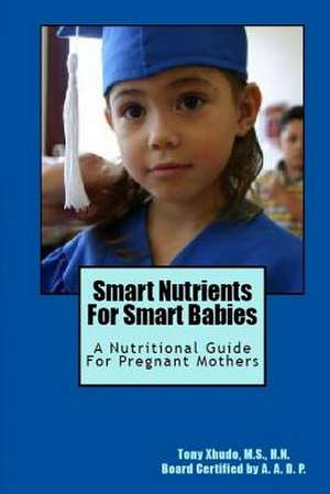 Smart Nutrients for Smart Babies de Hn Tony Xhudo MS