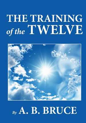 The Training of the Twelve de A. B. Bruce