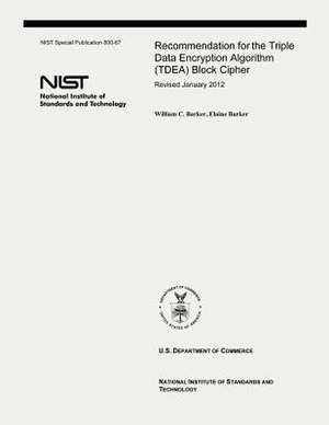 Recommendation for the Triple Data Encryption Algorithm (Tdea) Block Cipher de William C. Barker