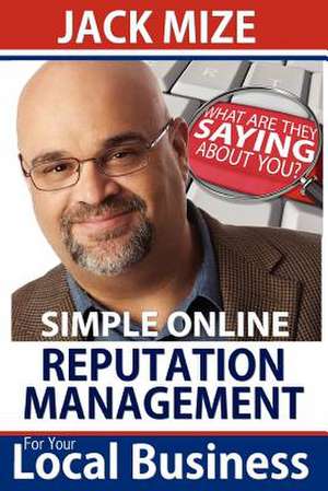 Simple Online Reputation Management for Your Local Business de Jack Mize