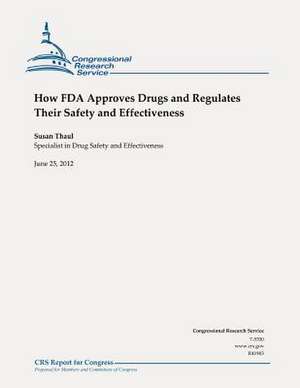 How FDA Approves Drugs and Regulates Their Safety and Effectiveness de Susan Thaul