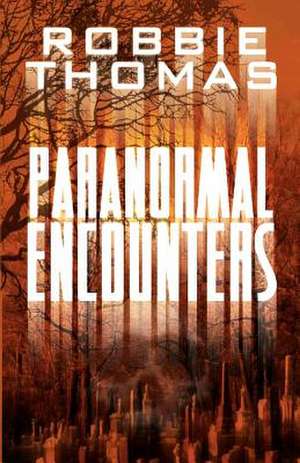 Paranormal Encounters de Robbie Thomas