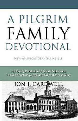 A Pilgrim Family Devotional de Jon J. Cardwell