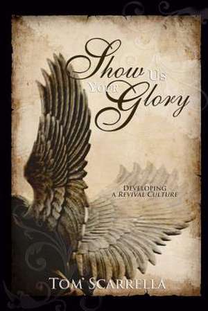 Show Us Your Glory de Tom Scarrella